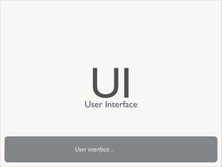 UI

User Interface

User interface ..

 