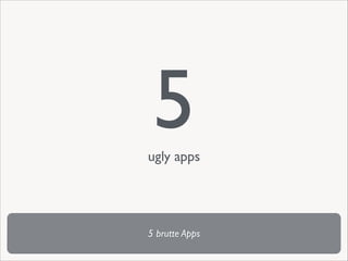 5

	


ugly apps

5 brutte Apps

 