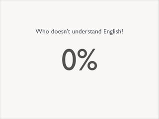 Who doesn’t understand English?

0%

 