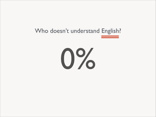 Who doesn’t understand English?

0%

 