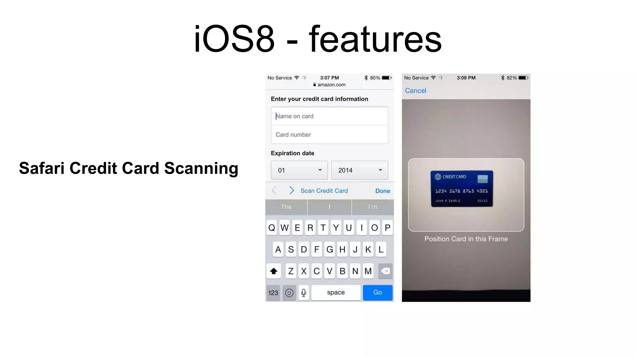 iOS8 - features 
Safari Credit Card Scanning 
 