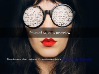 iPhone 6 screens overview 
There is an excellent review of iPhone 6 screen sizes at iPhone 6 Screens Demystified 
 