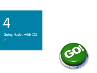 4 
Going Native with iOS 8  
