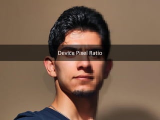 Device Pixel Ratio  