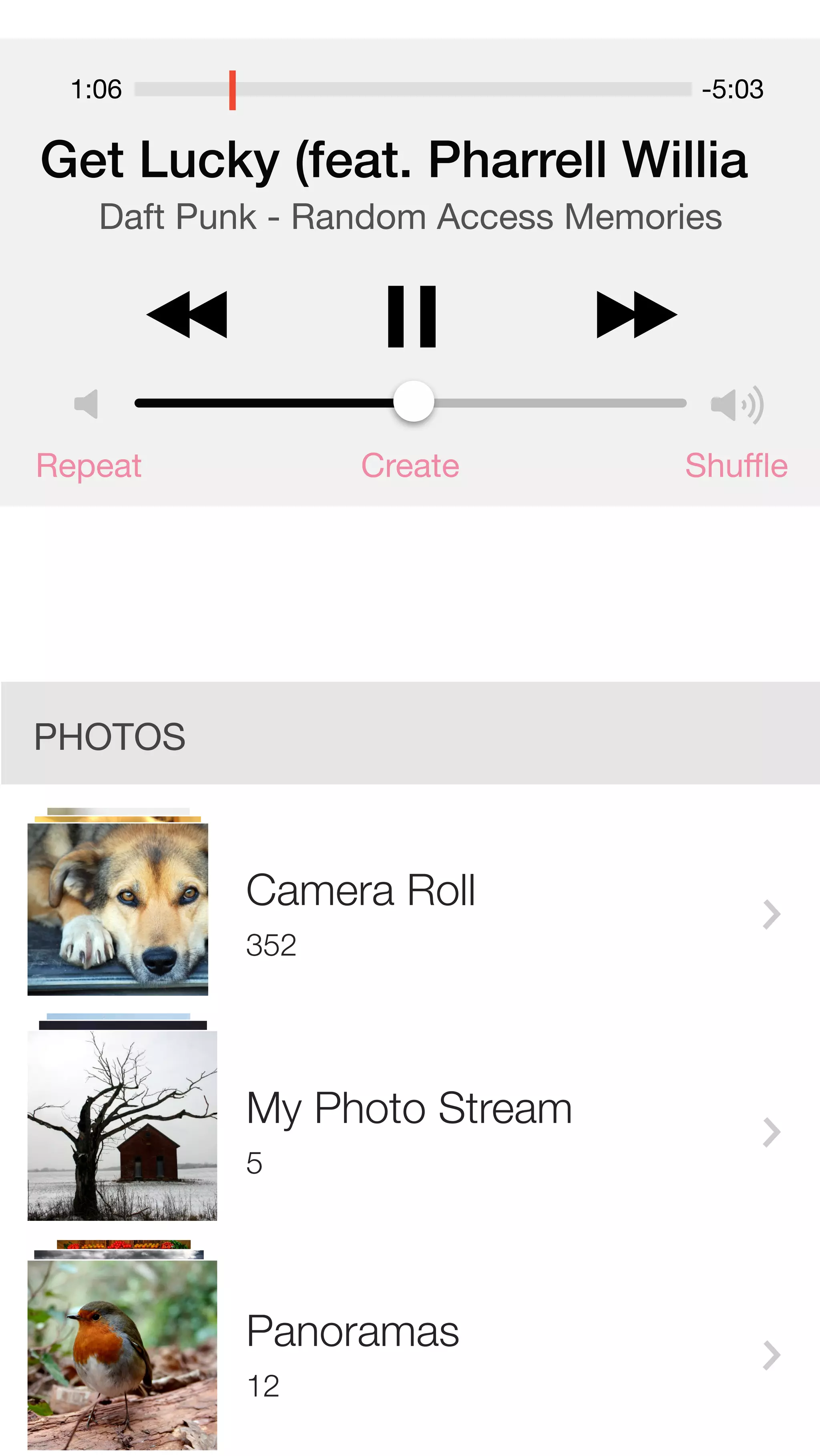 1:06 -5:03 
Get Lucky (feat. Pharrell Willia 
Daft Punk - Random Access Memories 
Repeat Create Shuffle 
PHOTOS 
Camera Roll 
352 
My Photo Stream 
5 
Panoramas 
12 
 