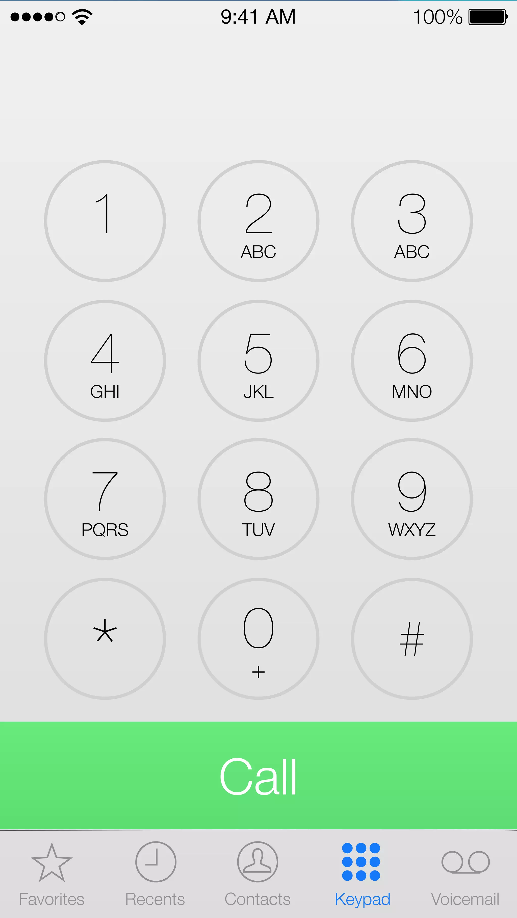 9:41 AM 100% 
2 ABC 1 3 ABC 
5 JKL 4 GHI 6 MNO 
8 TUV 7 PQRS 9 WXYZ 
0 
+ * # 
Call 
Favorites Recents Contacts Keypad Voicemail 
 