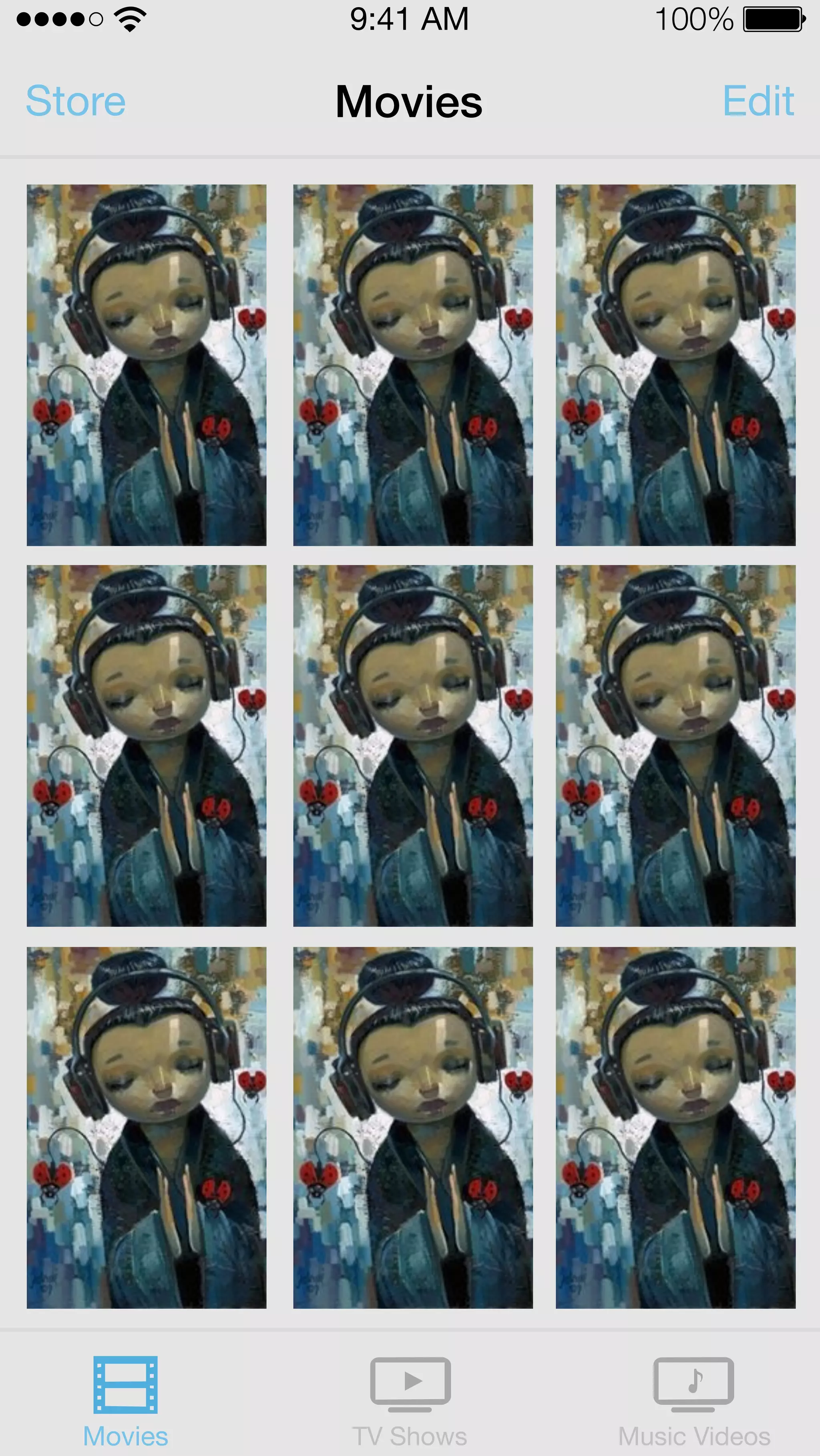9:41 AM 100% 
Store Movies Edit 
Image 
placeholder 
Movies TV Shows Music Videos 
 