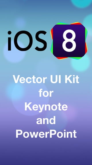Vector UI Kit 
for 
Keynote 
and 
PowerPoint 
 