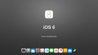 iOS 8 
Some interesting bits 
 