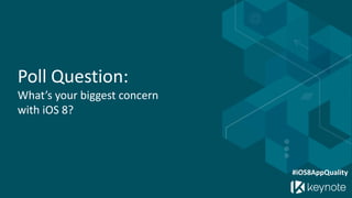 Poll Question: What’s your biggest concern with iOS 8? 
#iOS8AppQuality  
