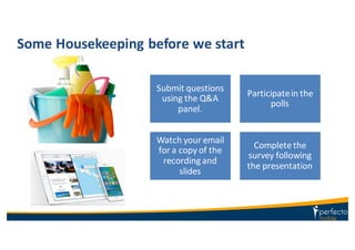 Some	
  Housekeeping	
  before	
  we	
  start
Submit	
  questions	
  
using	
  the	
  Q&A	
  
panel.
Participate	
  in	
  the	
  
polls
Watch	
  your	
  email	
  
for	
  a	
  copy	
  of	
  the	
  
recording	
  and	
  
slides
Complete	
  the	
  
survey	
  following	
  
the	
  presentation
 