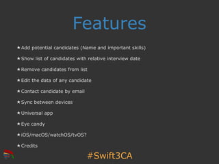 #Swift3CA
Features
★ Add potential candidates (Name and important skills)
★ Show list of candidates with relative intervie...
