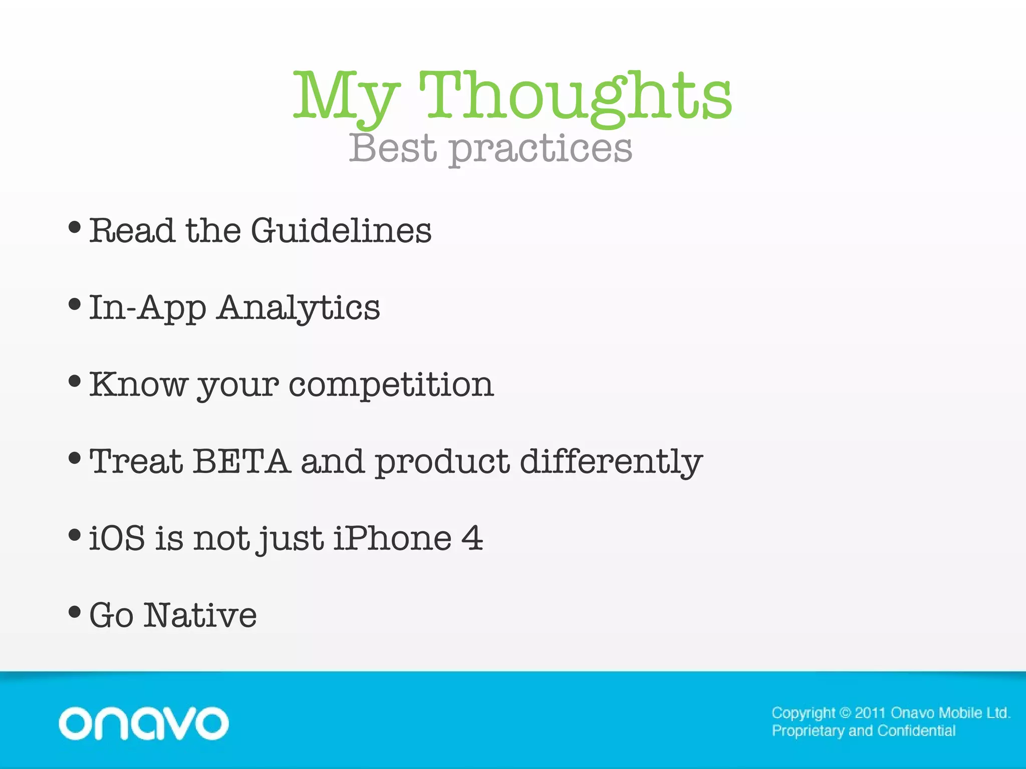 My Thoughts Best practices Read the Guidelines In-App Analytics Know your competition Treat BETA and product differently iOS is not just iPhone 4 Go Native 