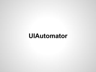 UIAutomator
 