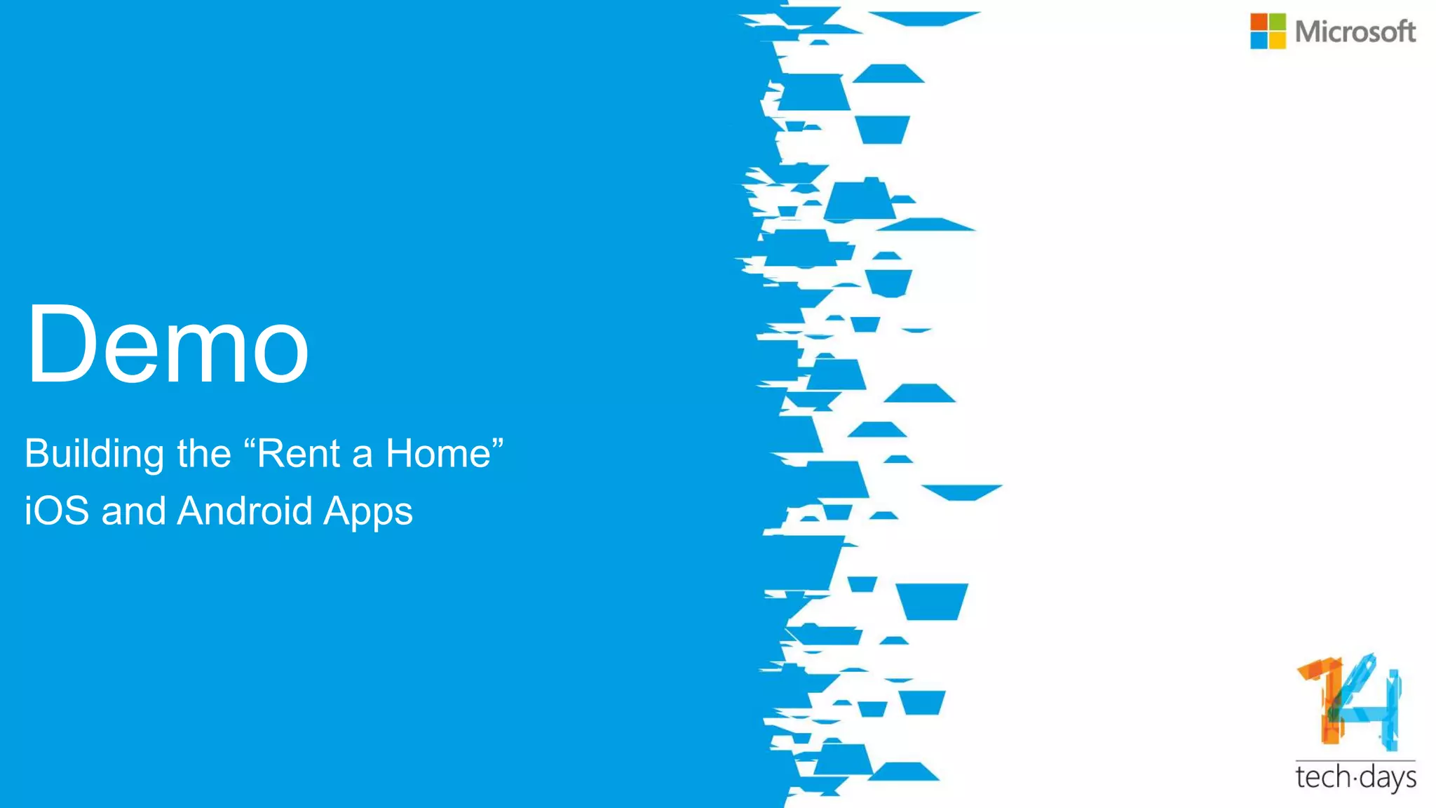 Demo
Building the “Rent a Home”
iOS and Android Apps
 