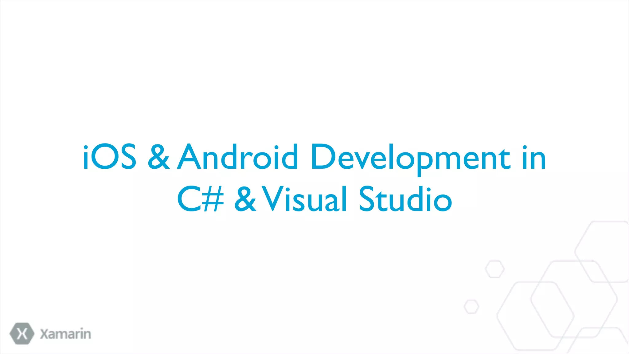 iOS & Android Development in	

C# & Visual Studio

 