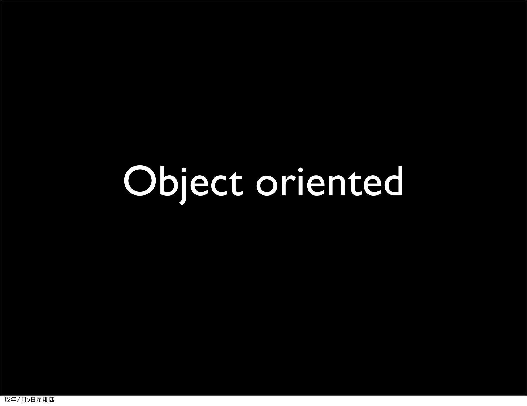 Object oriented



12年7月5日星期四
 