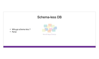 Schema-less DB
• Why go schema-less ?
• Parse