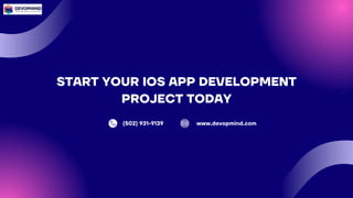 START YOUR IOS APP DEVELOPMENT
PROJECT TODAY
(502) 931-9139 www.devopmind.com
 