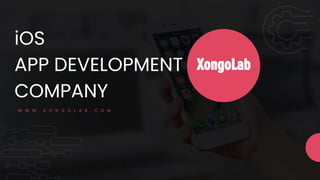 iOS
APP DEVELOPMENT
COMPANY
W W W . X O N G O L A B . C O M
 