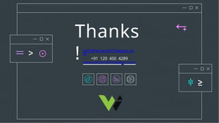 Thanks
! info@wizardinfoways.co
m
+91 120 450 4289
www.wizardinfoways.com
 