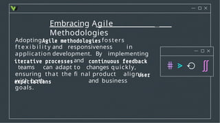 Embracing Agile
Methodologies
Adopting fosters
f t e x i b i l i t y and responsiveness in
application development. By implementing
and ,
teams can adapt to changes quickly,
ensuring that the ﬁ nal product aligns
with both and business
goals.
 
