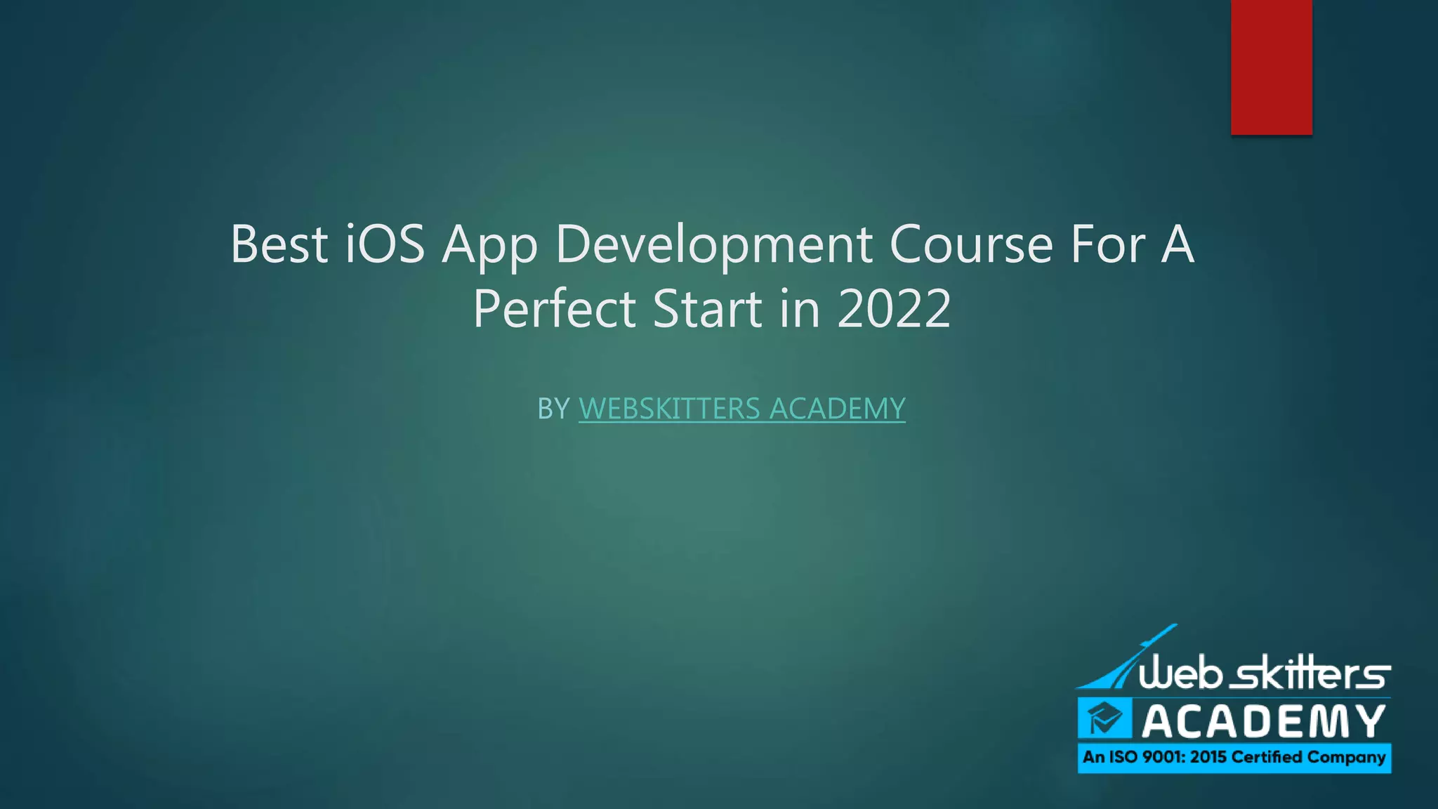 Best iOS App Development Course For A
Perfect Start in 2022
BY WEBSKITTERS ACADEMY