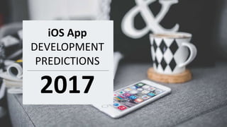 iOS App
DEVELOPMENT
PREDICTIONS
2017
 