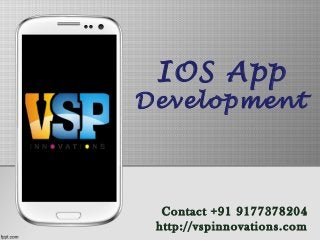 IOS App
Development
Contact +91 9177378204
http://vspinnovations.com
 