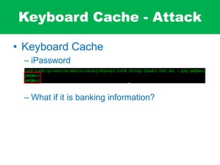 Keyboard Cache - Attack
• Keyboard Cache
– iPassword
– What if it is banking information?
 