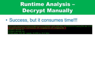 Runtime Analysis –
Decrypt Manually
• Success, but it consumes time!!!
 