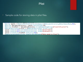 Plist
• Sample code for storing data in plist files.
 