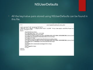 NSUserDefaults
• All the key/value pairs stored using NSUserDefaults can be found in
this file.
 