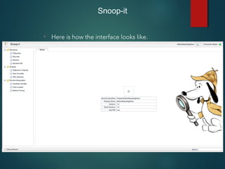 Snoop-it
• Here is how the interface looks like.
 