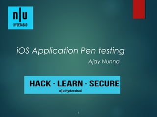 1
iOS Application Pen testing
Ajay Nunna
 