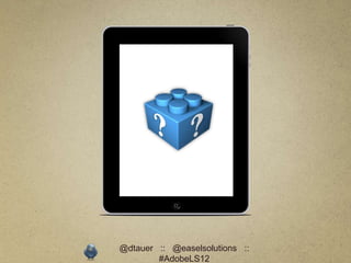 @dtauer :: @easelsolutions ::
        #AdobeLS12
 
