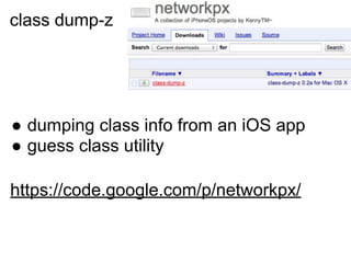 class dump-z

● dumping class info from an iOS app
● guess class utility
https://code.google.com/p/networkpx/

 