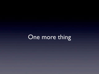 One more thing

 