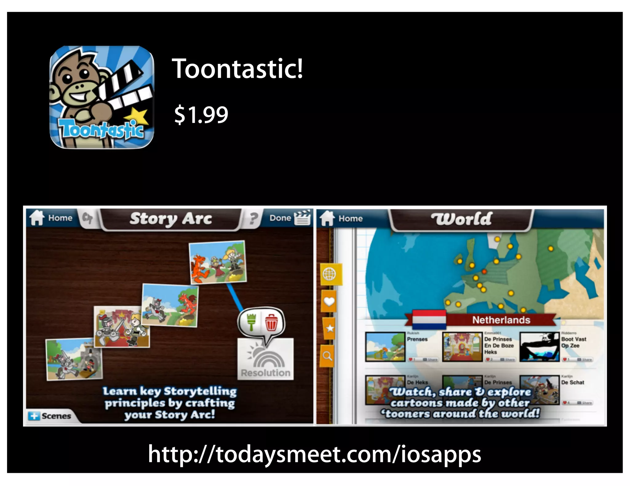 Toontastic!
  $1.99




http://todaysmeet.com/iosapps
 