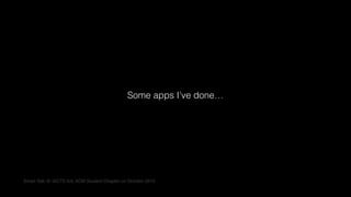 Some apps I’ve done…
Smart Talk @ ISCTE-IUL ACM Student Chapter on October 2015
 