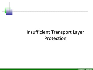 © Blueinfy Solutions
Insufficient Transport Layer
Protection
 