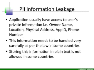 © Blueinfy Solutions
PII Information Leakage
• Application usually have access to user’s
private information i.e. Owner Na...