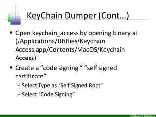 © Blueinfy Solutions
KeyChain Dumper (Cont…)
• Open keychain_access by opening binary at
(/Applications/Utilties/Keychain
...