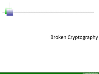 © Blueinfy Solutions
Broken Cryptography
 