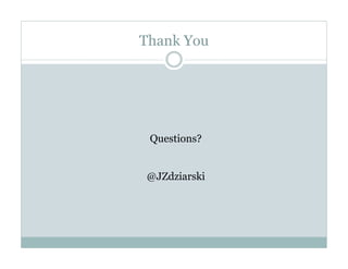 Thank You
Questions?
@JZdziarski
 