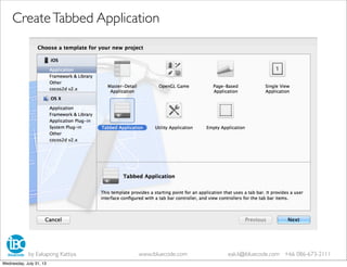 by Eakapong Kattiya www.ibluecode.com eak.k@ibluecode.com +66 086-673-2111
CreateTabbed Application
Wednesday, July 31, 13
 