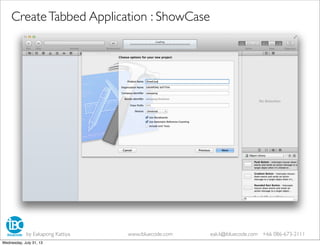 by Eakapong Kattiya www.ibluecode.com eak.k@ibluecode.com +66 086-673-2111
CreateTabbed Application : ShowCase
Wednesday, July 31, 13
 