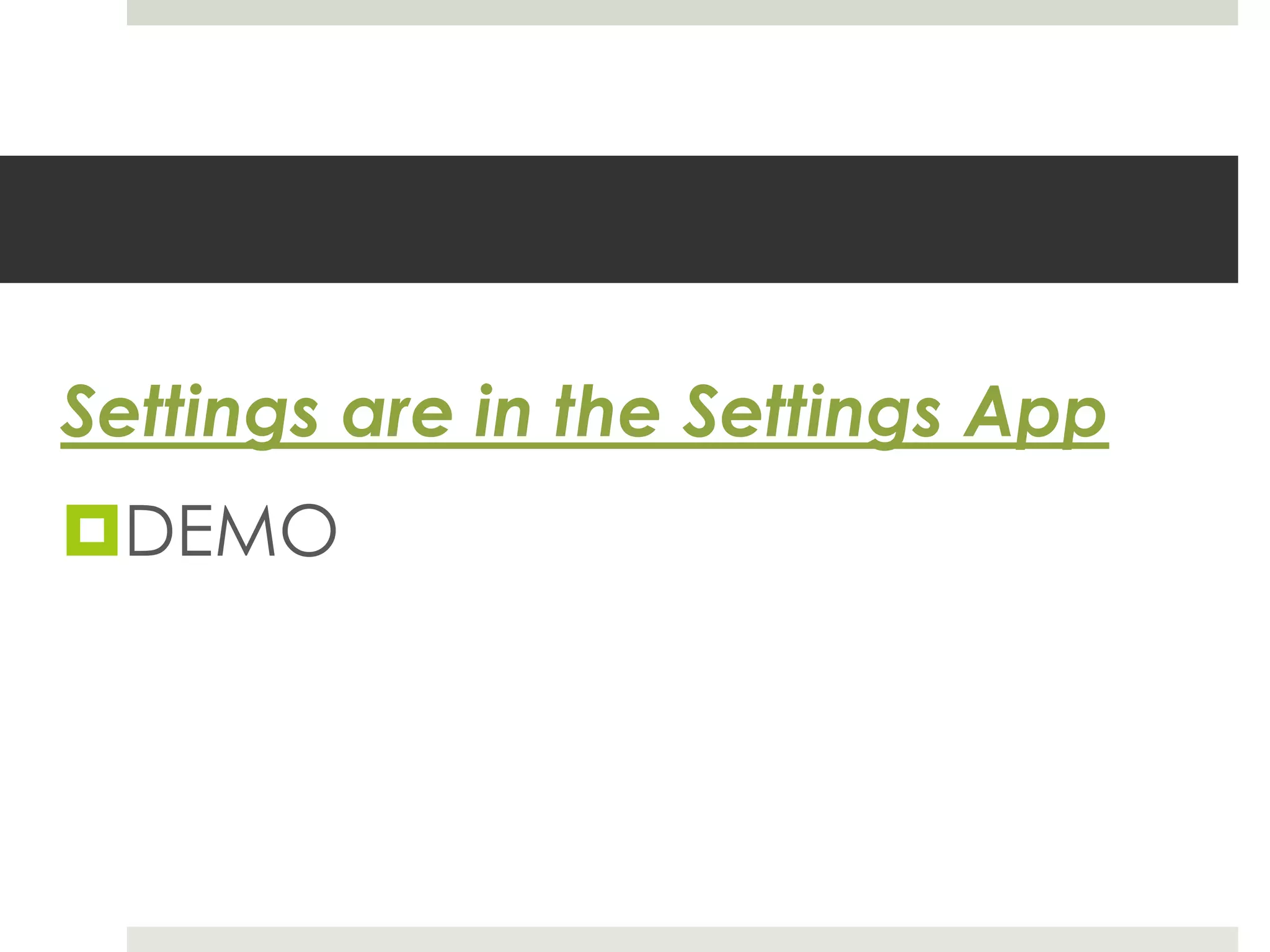 Settings are in the Settings App
DEMO
 