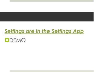 Settings are in the Settings App
DEMO
 