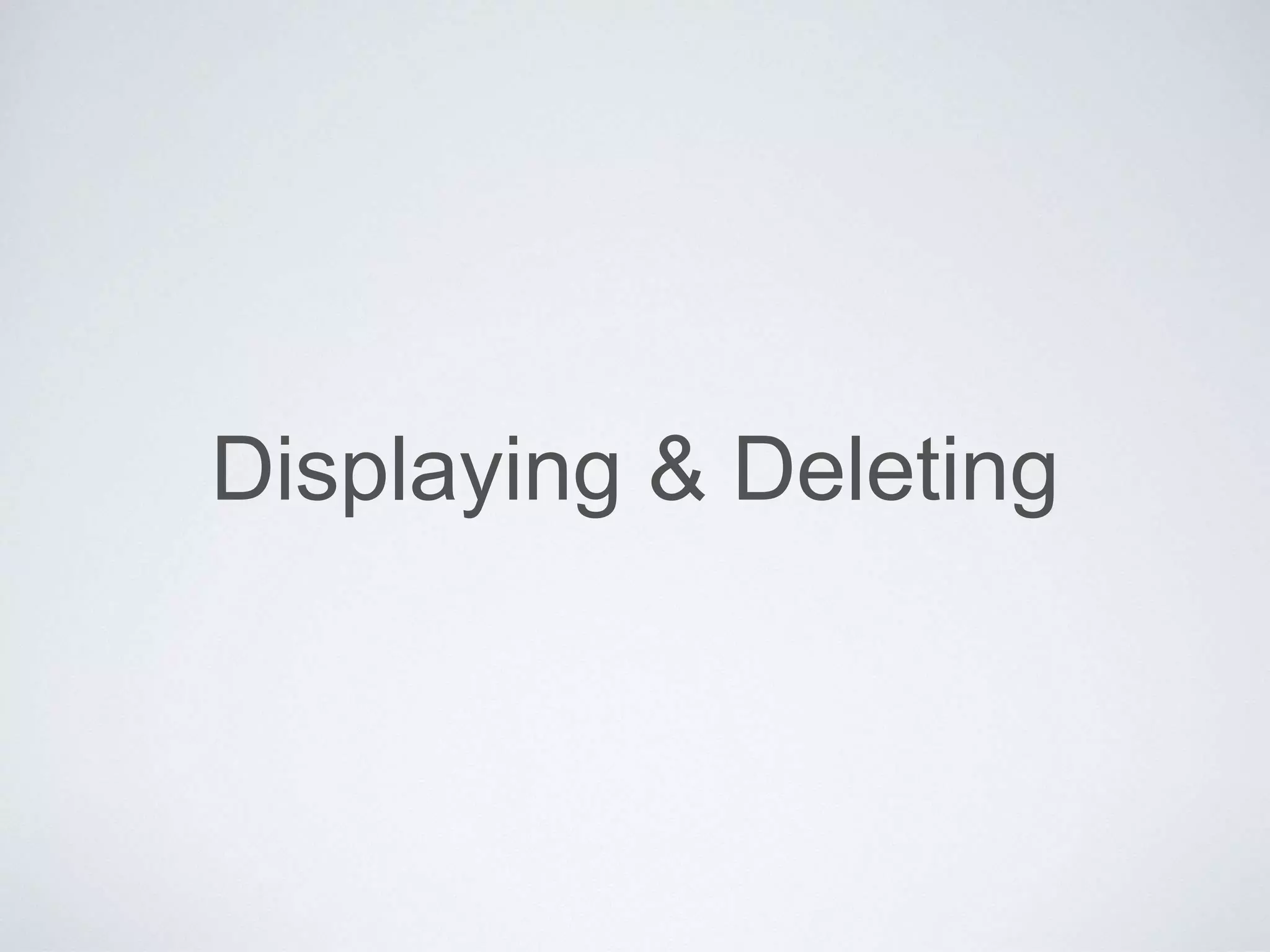 Displaying & Deleting 
 